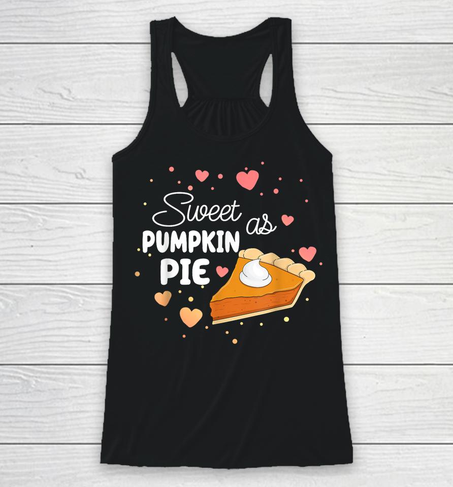 Sweet As Pumpkin Pie Funny Thanksgiving Pumpkin Pie Lovers Racerback Tank