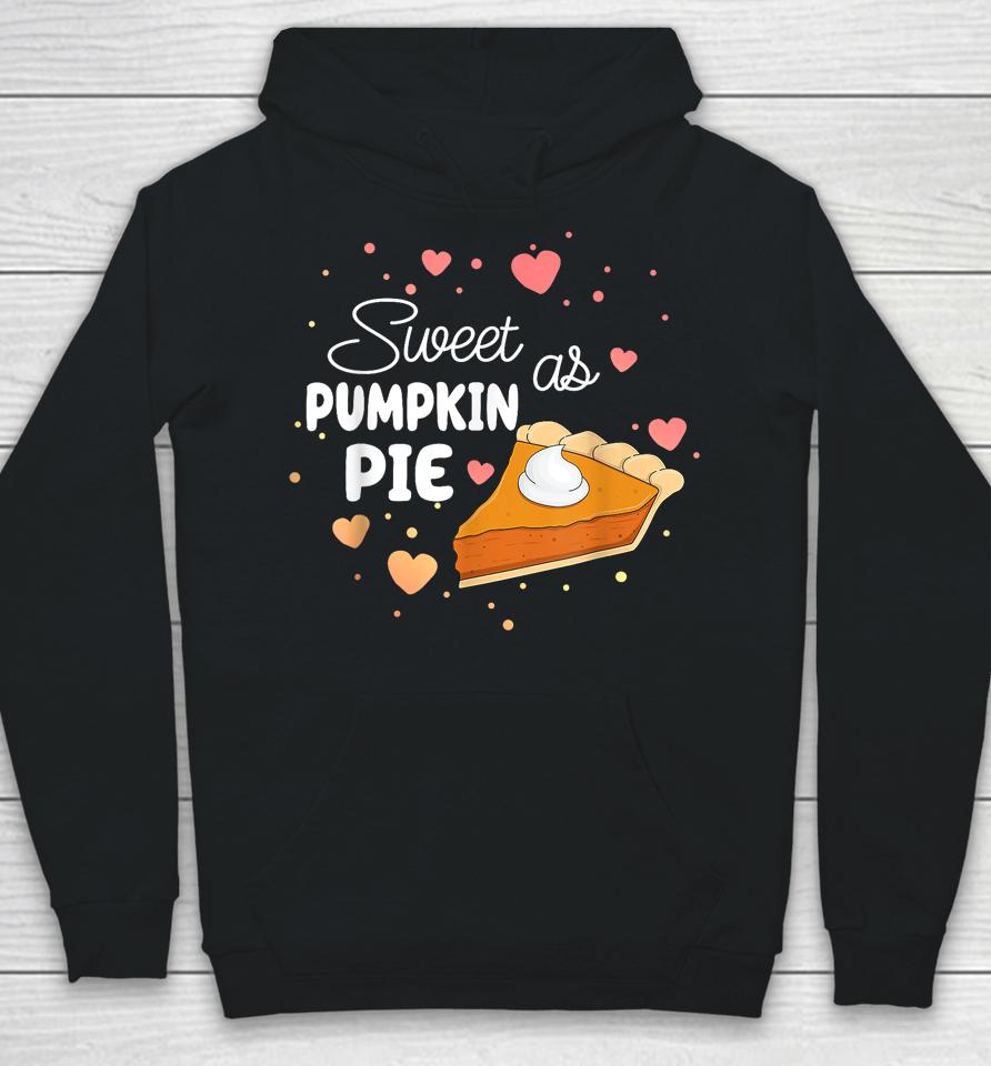 Sweet As Pumpkin Pie Funny Thanksgiving Pumpkin Pie Lovers Hoodie
