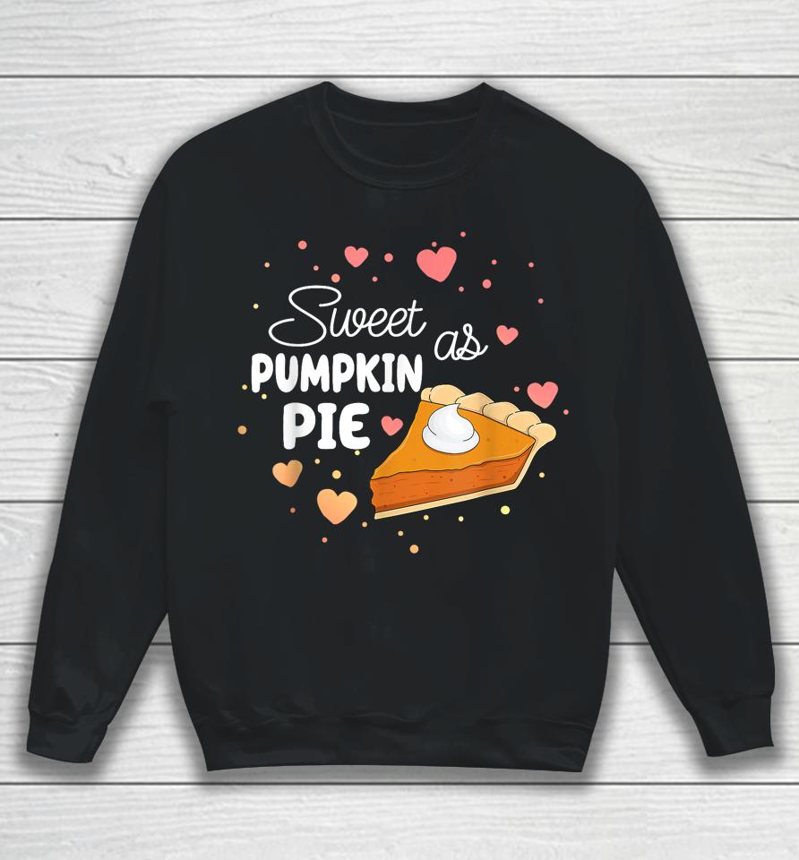 Sweet As Pumpkin Pie Funny Thanksgiving Pumpkin Pie Lovers Sweatshirt