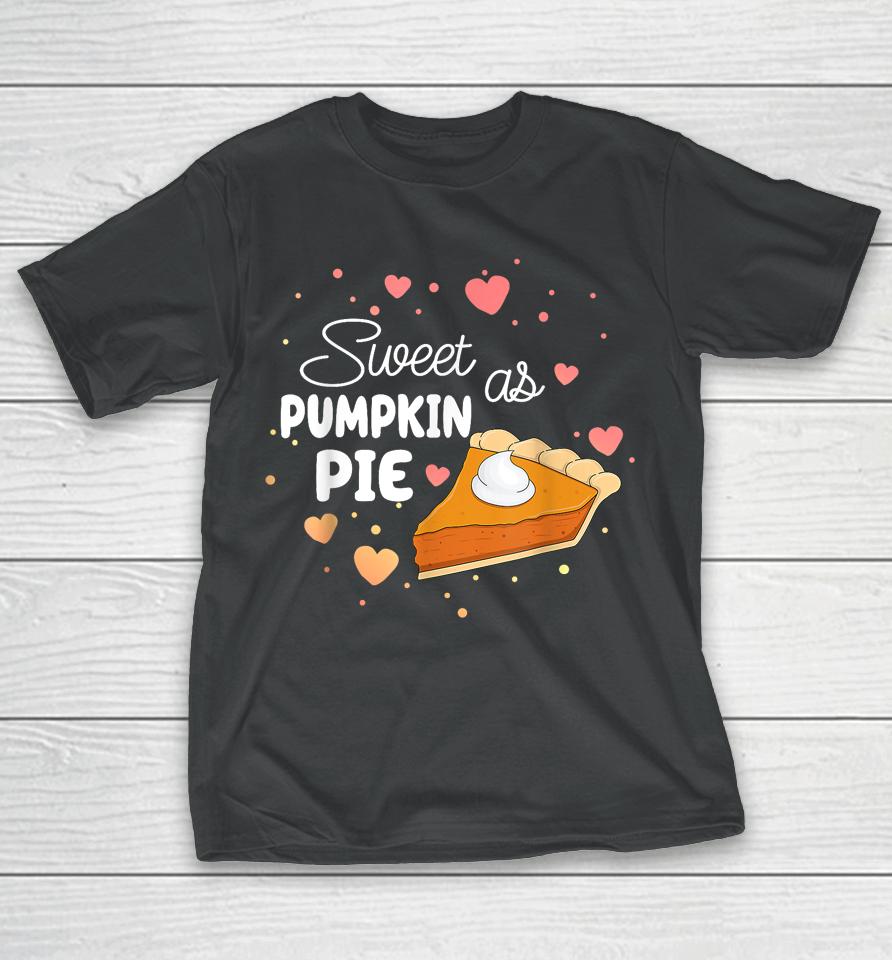 Sweet As Pumpkin Pie Funny Thanksgiving Pumpkin Pie Lovers T-Shirt