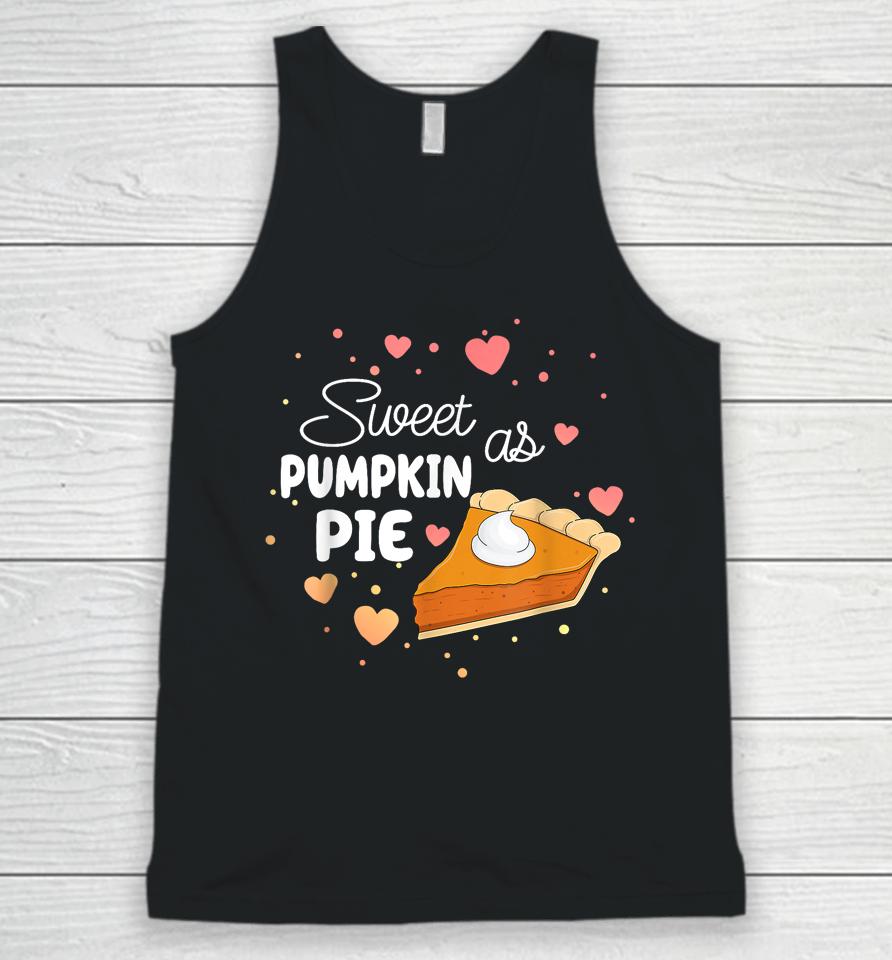Sweet As Pumpkin Pie Funny Thanksgiving Pumpkin Pie Lovers Unisex Tank Top