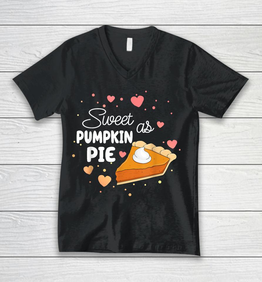 Sweet As Pumpkin Pie Funny Thanksgiving Pumpkin Pie Lovers Unisex V-Neck T-Shirt