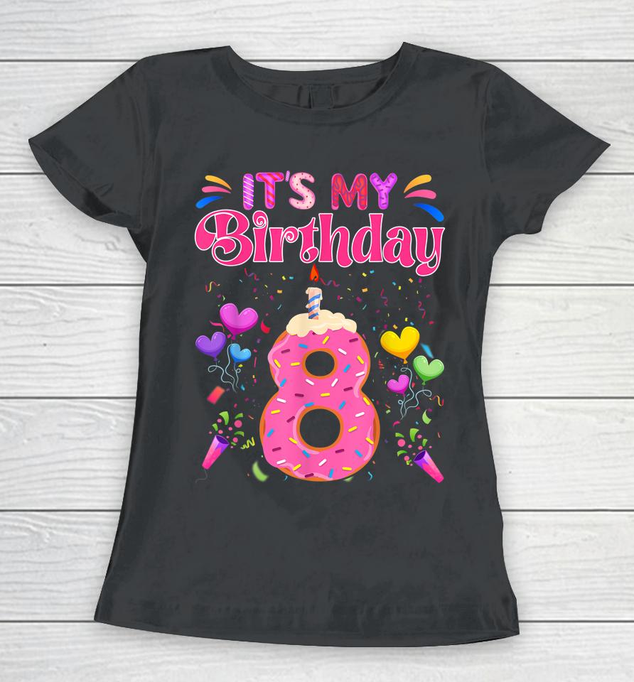Sweet Donut It's My 8Th Birthday Shirt 8 Years Old Funny Women T-Shirt