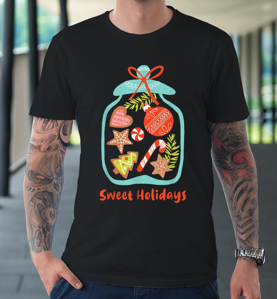 Sweet Holidays - Jar Full Of Candy - Xmas Sweet Gift Premium T-Shirt