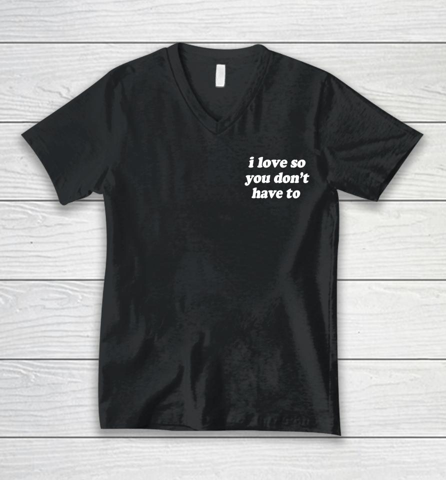 Swell Entertainment Shop I Love So You Don't Have To Unisex V-Neck T-Shirt