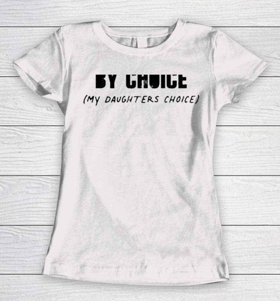 Swiftie By Choice My Daughters Choice Women T-Shirt