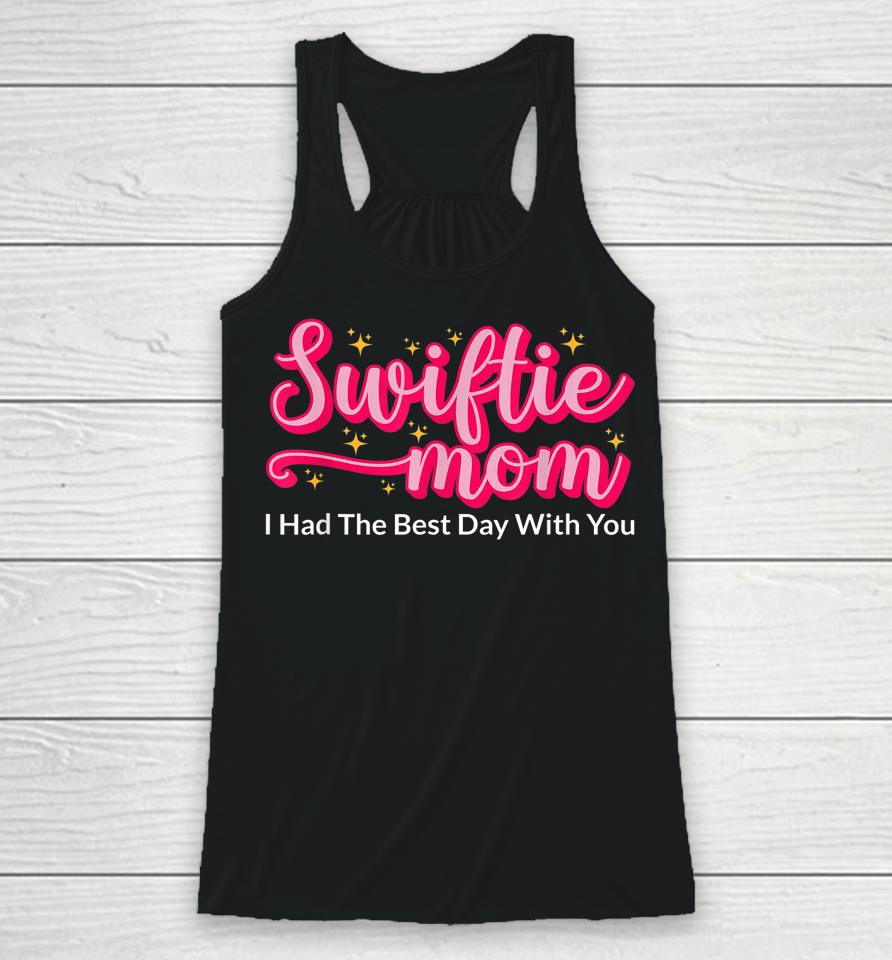 Swiftie Mom I Had The Best Day With You Funny Mothers Day Racerback Tank