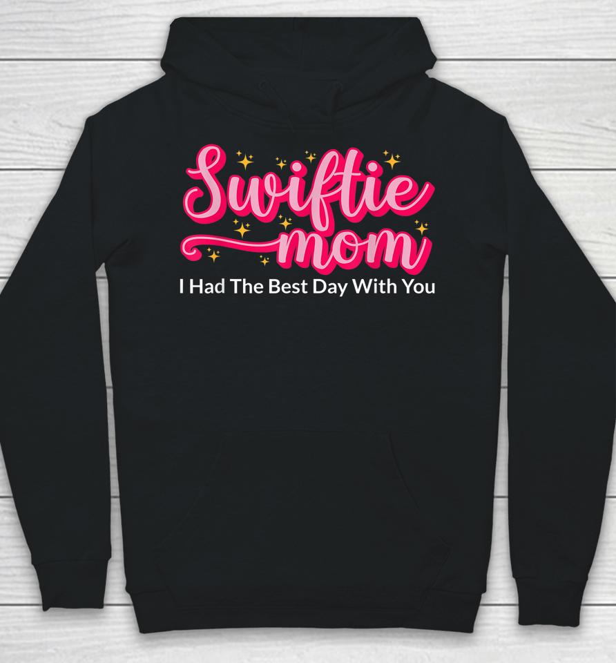 Swiftie Mom I Had The Best Day With You Funny Mothers Day Hoodie
