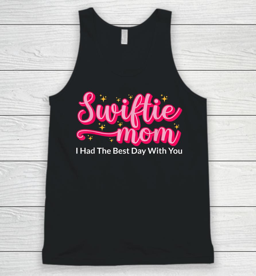 Swiftie Mom I Had The Best Day With You Funny Mothers Day Unisex Tank Top