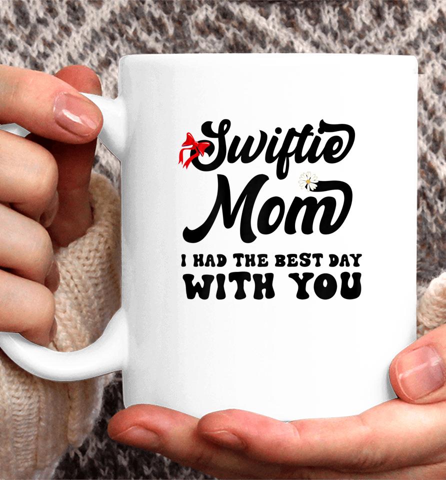 Swiftie Mom I Had The Best Day With You Mothers Day Coffee Mug