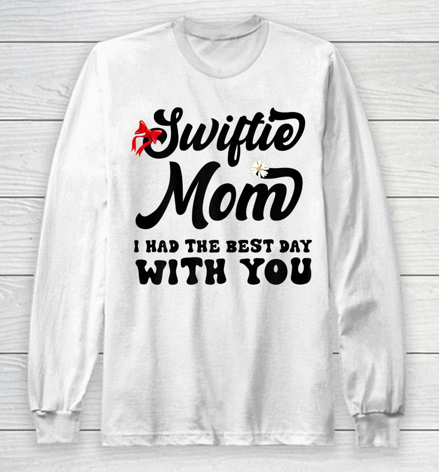 Swiftie Mom I Had The Best Day With You Mothers Day Long Sleeve T-Shirt
