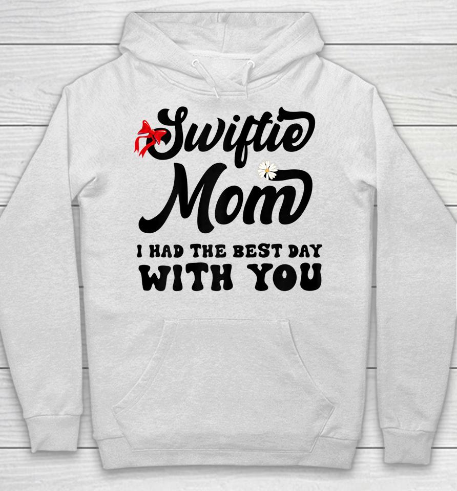 Swiftie Mom I Had The Best Day With You Mothers Day Hoodie