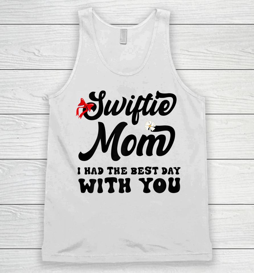 Swiftie Mom I Had The Best Day With You Mothers Day Unisex Tank Top