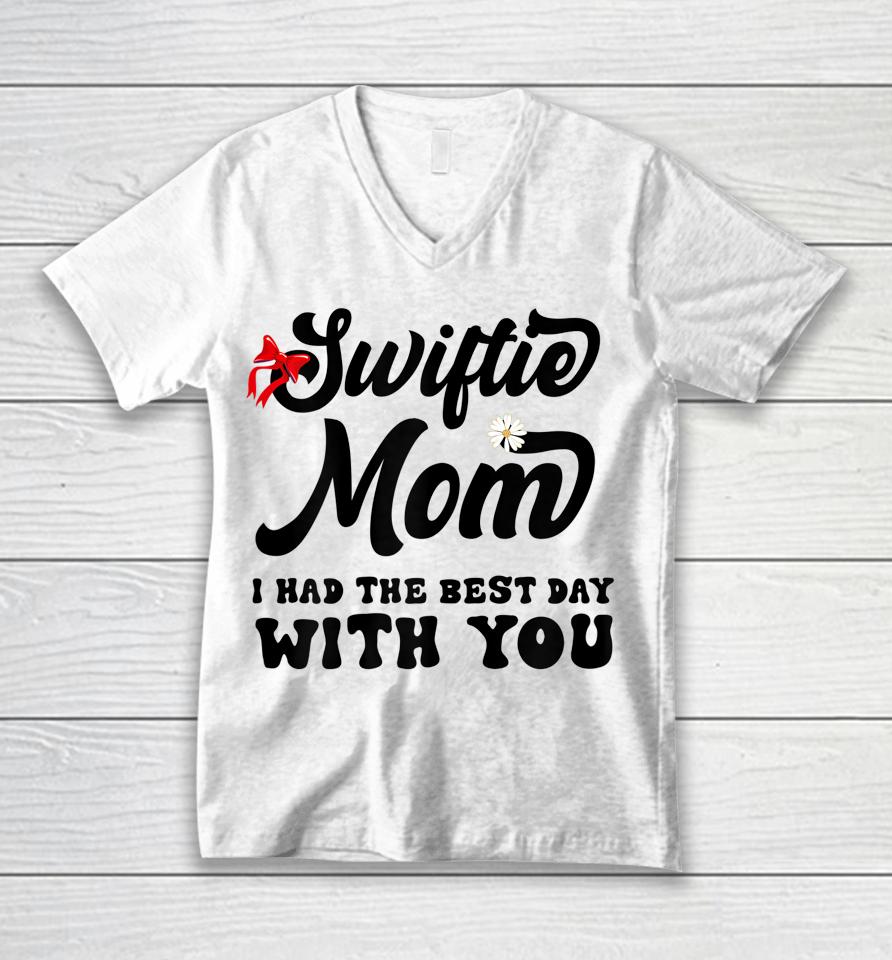 Swiftie Mom I Had The Best Day With You Mothers Day Unisex V-Neck T-Shirt