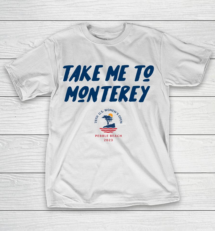Swing Juice 2023 78Th Anniversary Us Women's Open Take Me To Monterey T-Shirt
