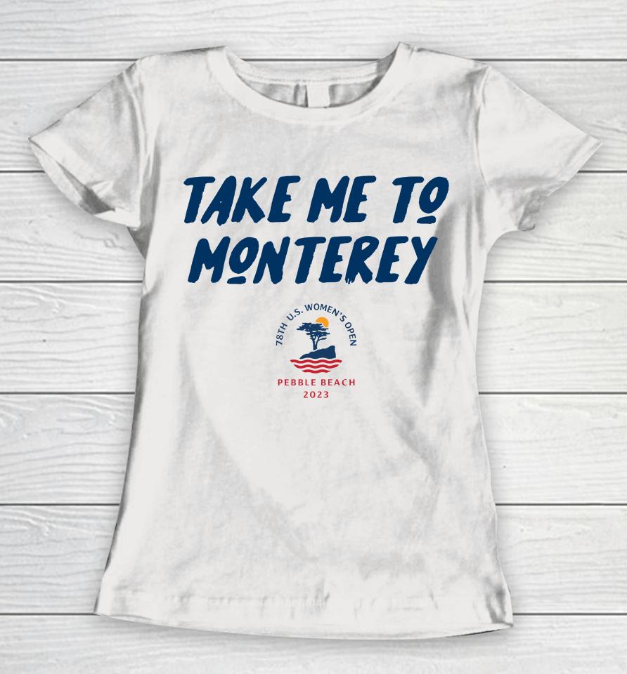 Swing Juice 2023 78Th Anniversary Us Women's Open Take Me To Monterey Women T-Shirt