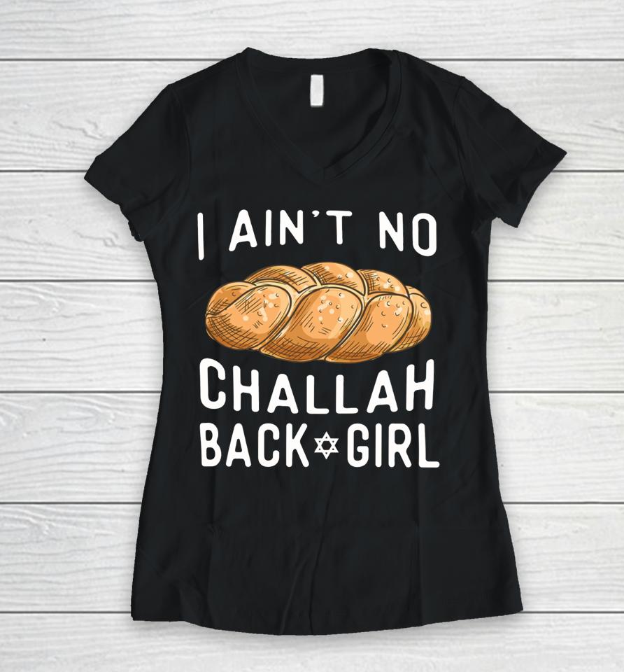 Swishembassy I Ain't No Challah Back Girl Women V-Neck T-Shirt