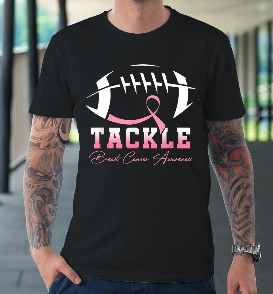 Tackle Breast Cancer Awareness Pink Ribbon Football Premium T-Shirt