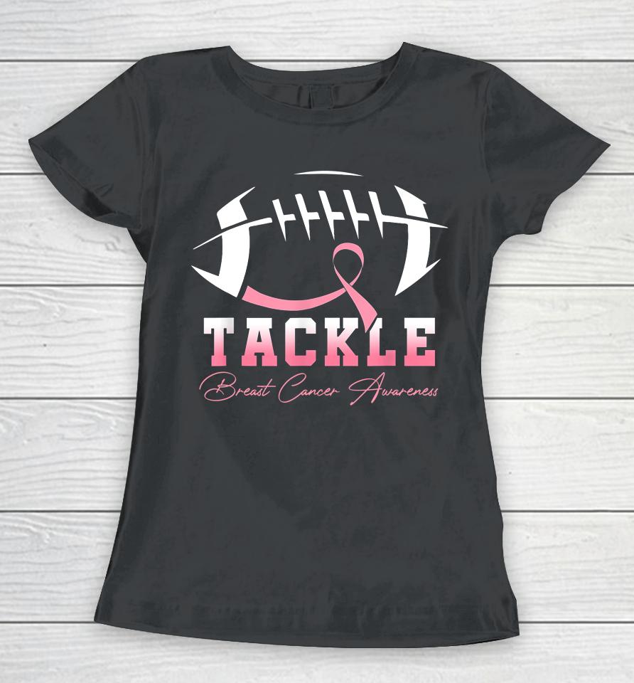 Tackle Breast Cancer Awareness Pink Ribbon Football Women T-Shirt