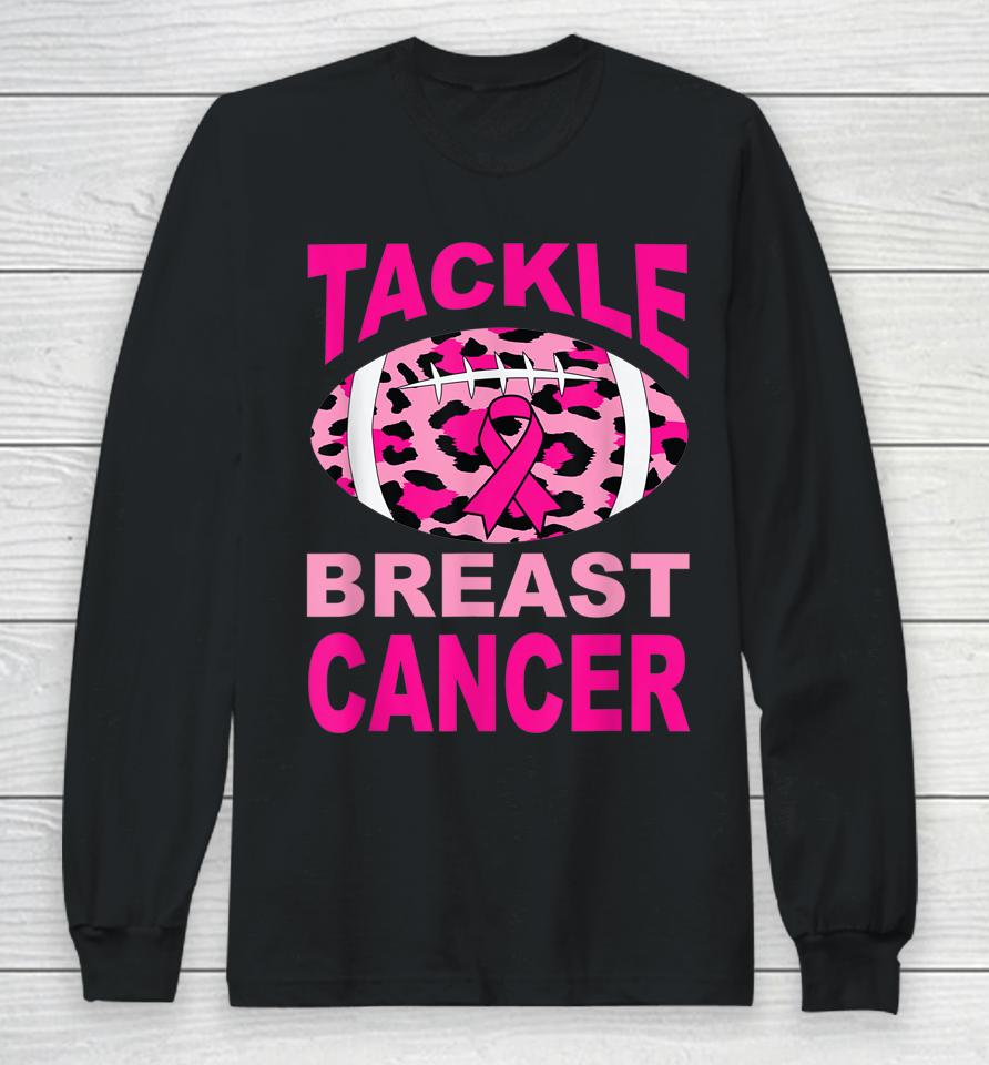 Tackle Breast Cancer For Women Breast Cancer Awareness Long Sleeve T-Shirt