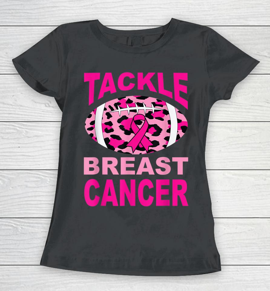 Tackle Breast Cancer For Women Breast Cancer Awareness Women T-Shirt
