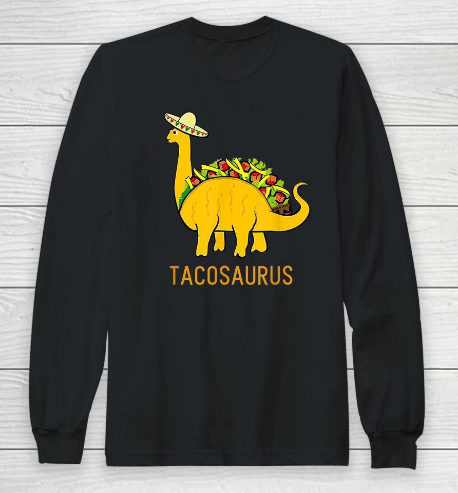 Taco Dinosaur Tacosaurus Long Sleeve T-Shirt