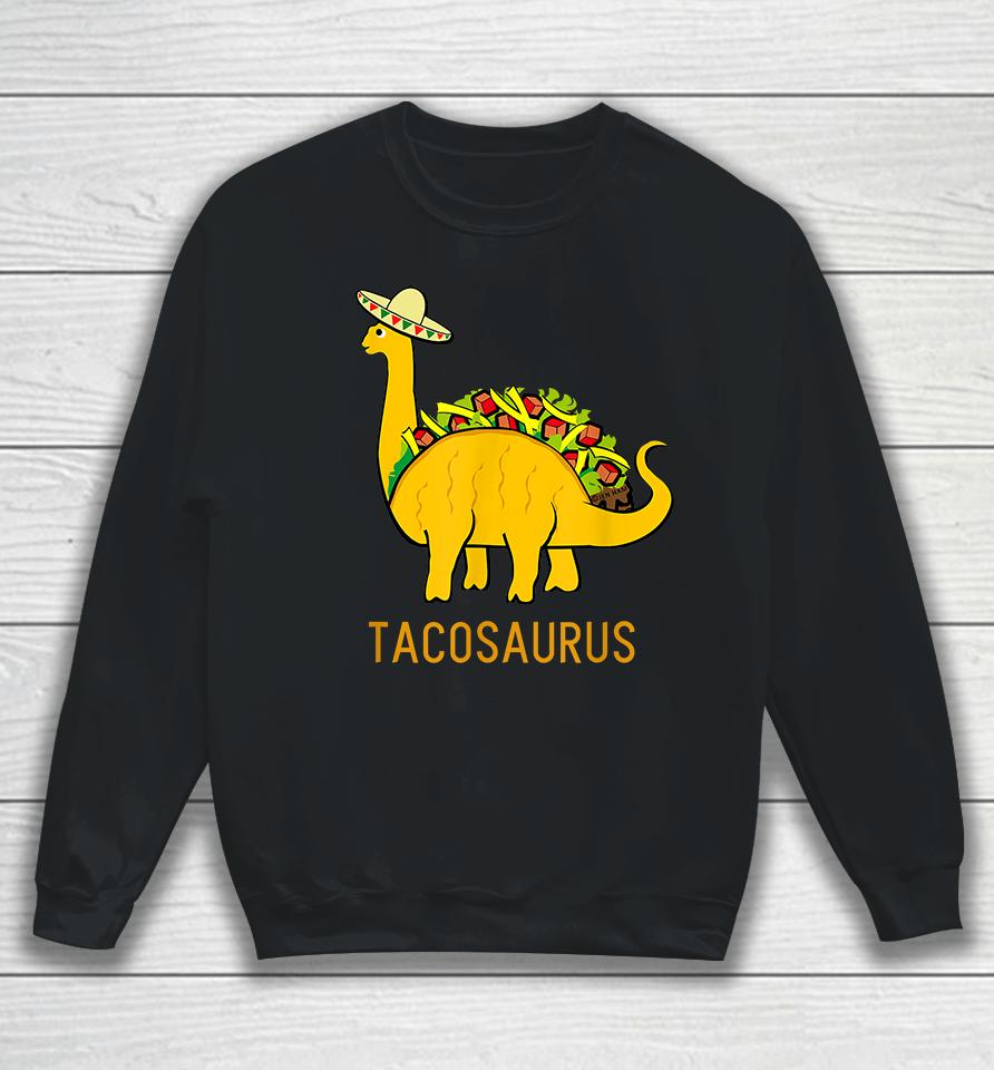 Taco Dinosaur Tacosaurus Sweatshirt