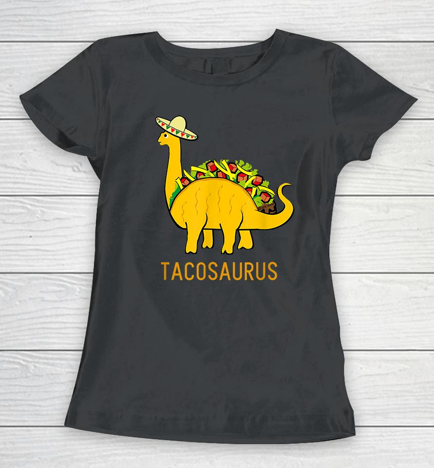 Taco Dinosaur Tacosaurus Women T-Shirt