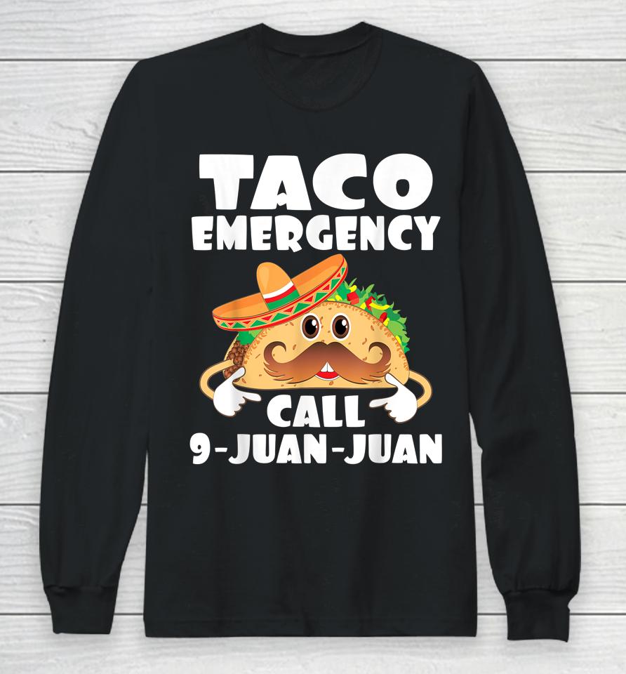Taco Emergency Call 9 Juan Juan Funny Cinco De Mayo Long Sleeve T-Shirt