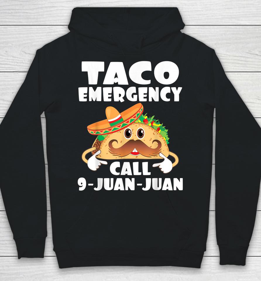 Taco Emergency Call 9 Juan Juan Funny Cinco De Mayo Hoodie