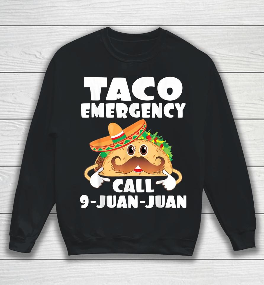 Taco Emergency Call 9 Juan Juan Funny Cinco De Mayo Sweatshirt