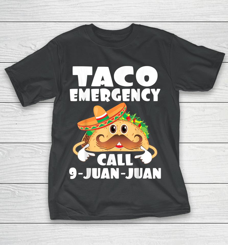 Taco Emergency Call 9 Juan Juan Funny Cinco De Mayo T-Shirt