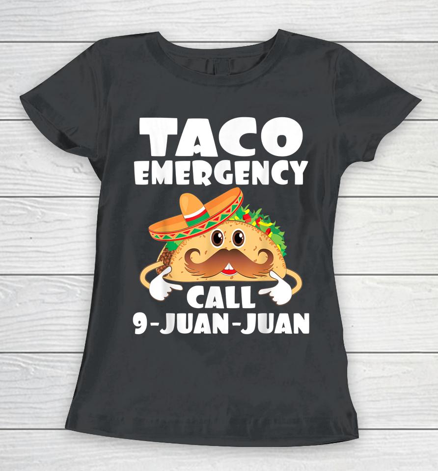Taco Emergency Call 9 Juan Juan Funny Cinco De Mayo Women T-Shirt