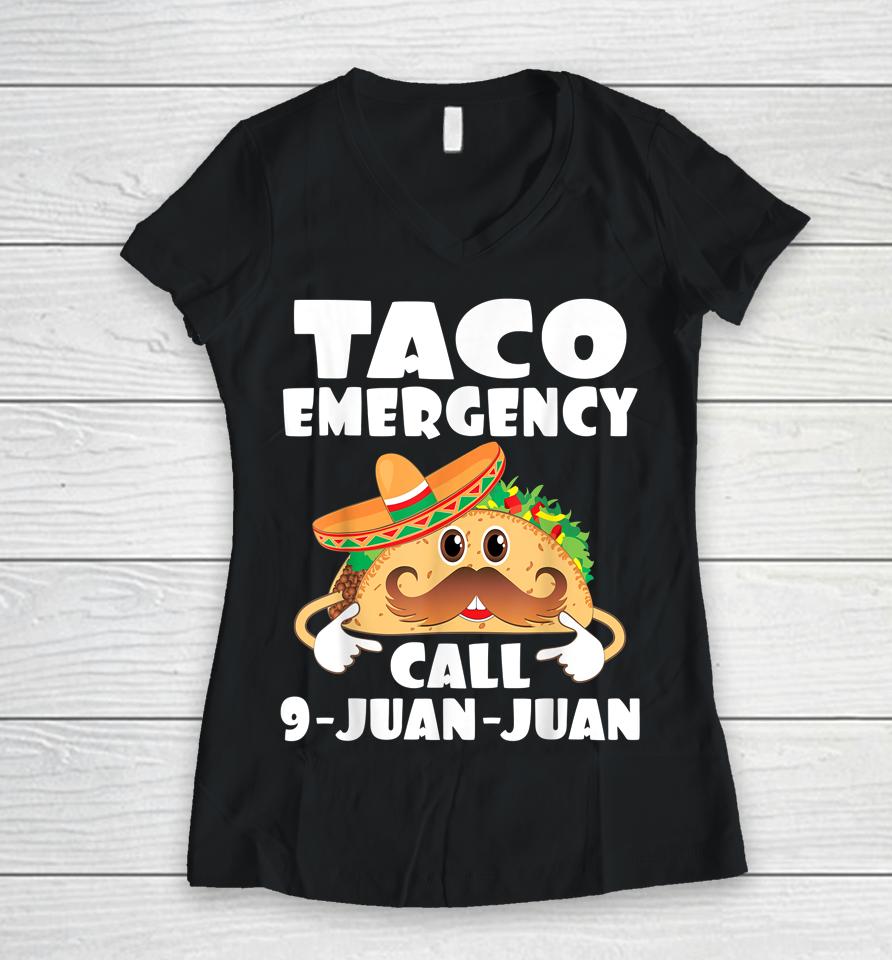 Taco Emergency Call 9 Juan Juan Funny Cinco De Mayo Women V-Neck T-Shirt