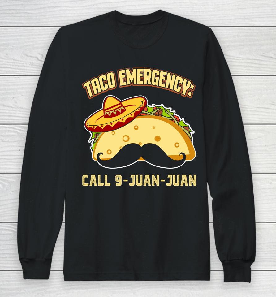 Taco Emergency Call 9 Juan Juan Mexican Cinco De Mayo Long Sleeve T-Shirt