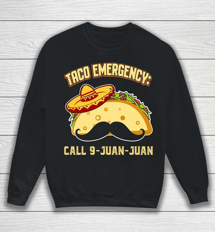 Taco Emergency Call 9 Juan Juan Mexican Cinco De Mayo Sweatshirt