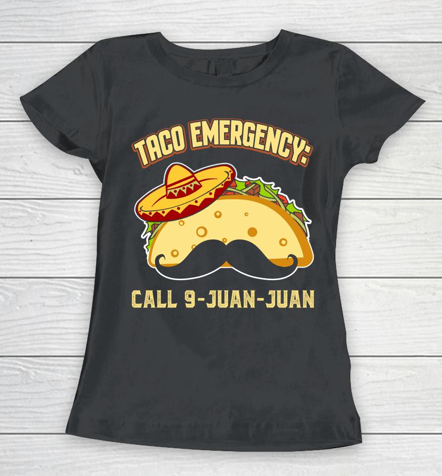 Taco Emergency Call 9 Juan Juan Mexican Cinco De Mayo Women T-Shirt
