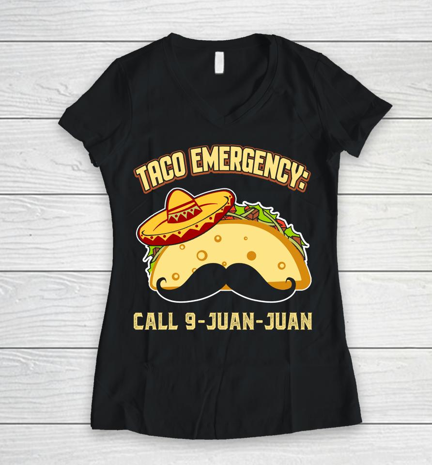 Taco Emergency Call 9 Juan Juan Mexican Cinco De Mayo Women V-Neck T-Shirt