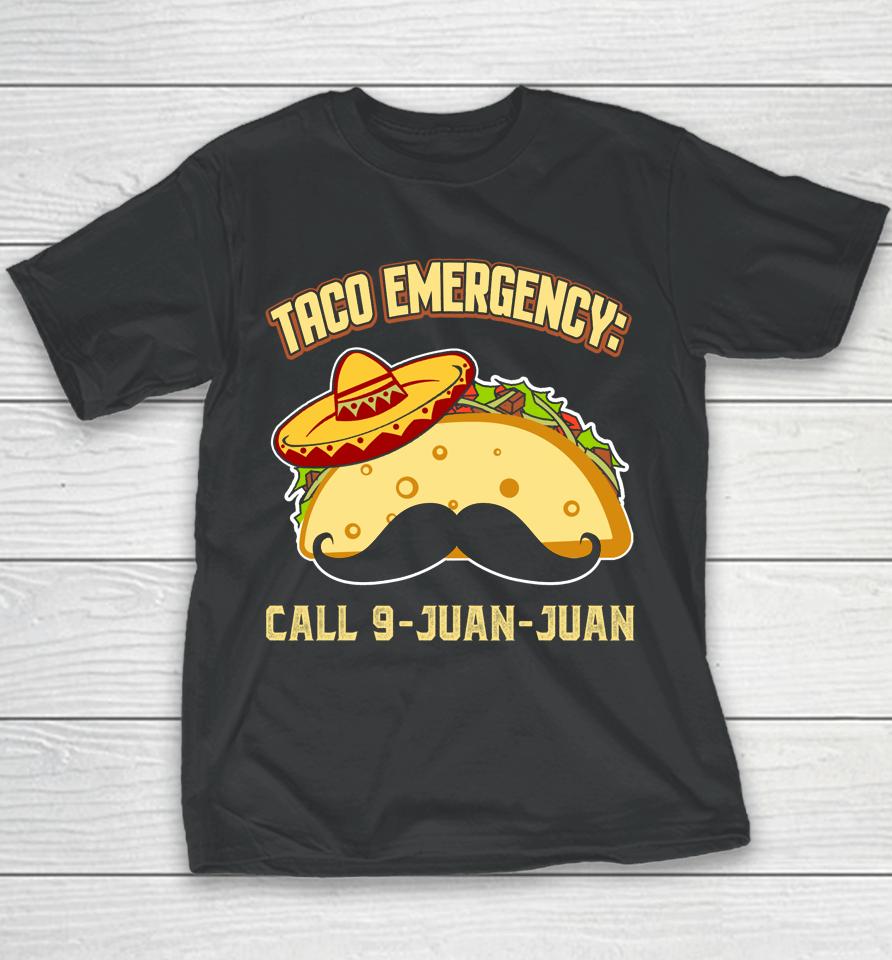 Taco Emergency Call 9 Juan Juan Mexican Cinco De Mayo Youth T-Shirt