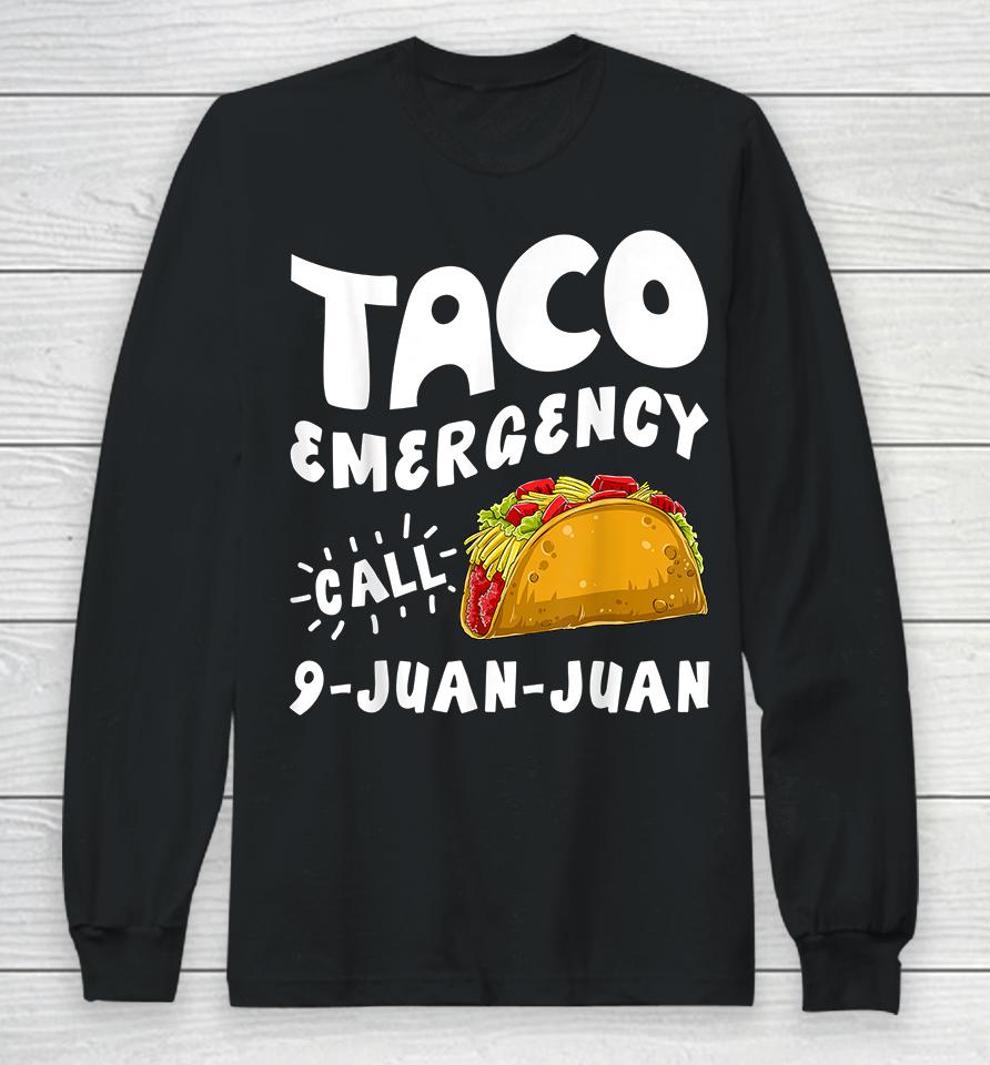 Taco Emergency Call 9 Juan Juan Long Sleeve T-Shirt