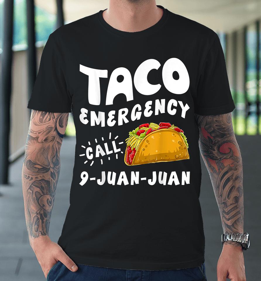 Taco Emergency Call 9 Juan Juan Premium T-Shirt