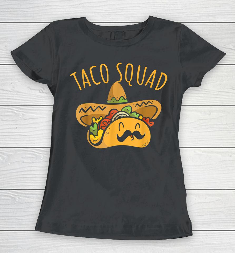 Taco Squad Cinco De Mayo Happy Fiesta Party Women T-Shirt