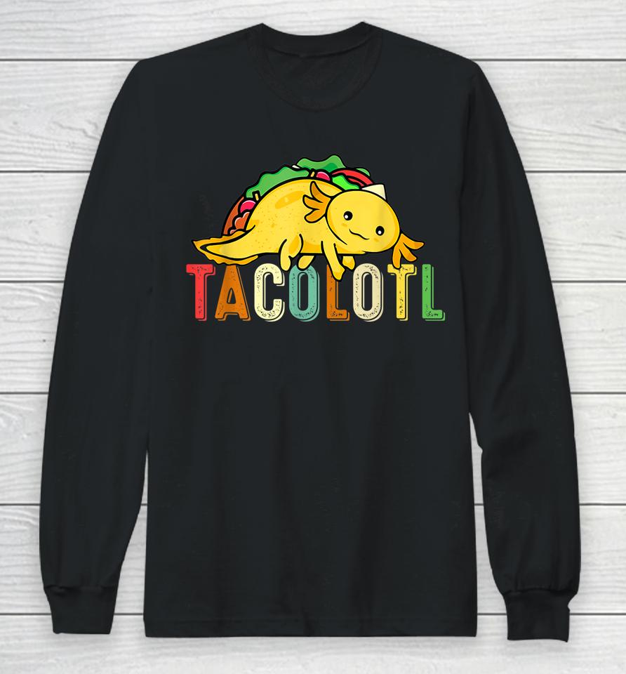 Tacolotl Funny Taco Lover Axolotl Lover Cute Mexican Axolotl Long Sleeve T-Shirt