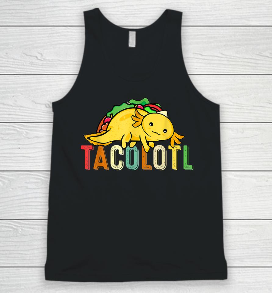 Tacolotl Funny Taco Lover Axolotl Lover Cute Mexican Axolotl Unisex Tank Top