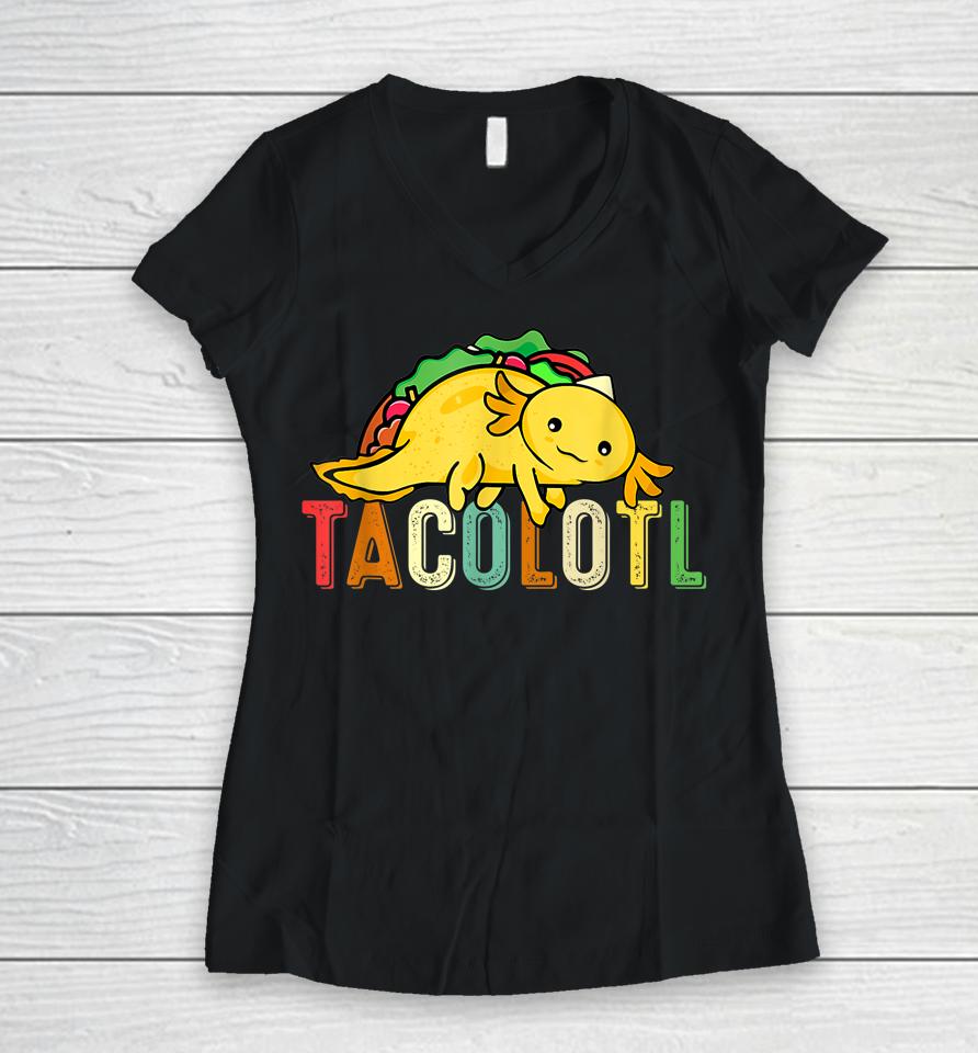 Tacolotl Funny Taco Lover Axolotl Lover Cute Mexican Axolotl Women V-Neck T-Shirt