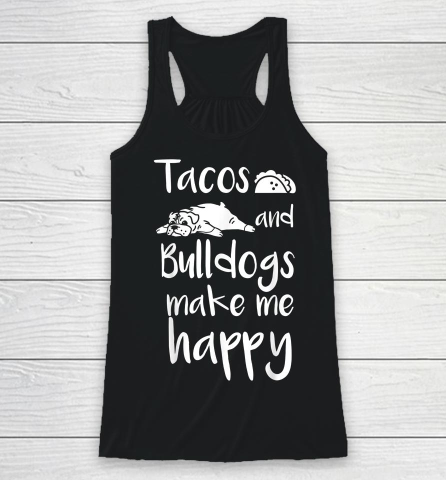 Tacos And Bulldogs Make Me Happy English Bulldog Dog Racerback Tank