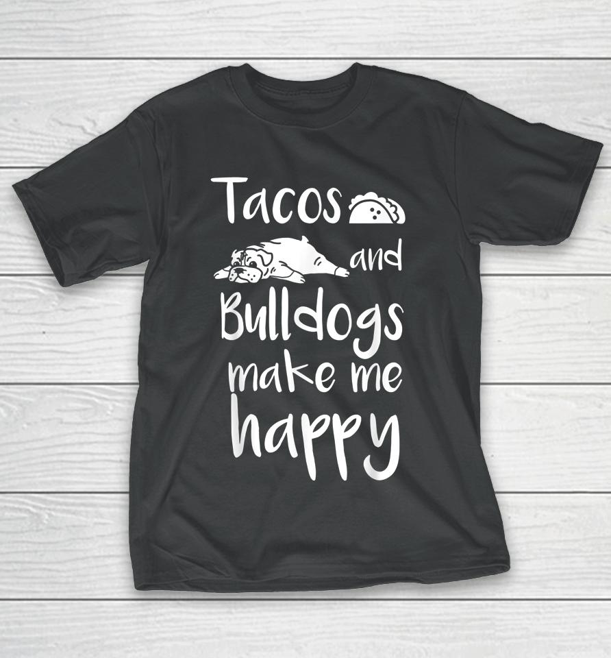 Tacos And Bulldogs Make Me Happy English Bulldog Dog T-Shirt