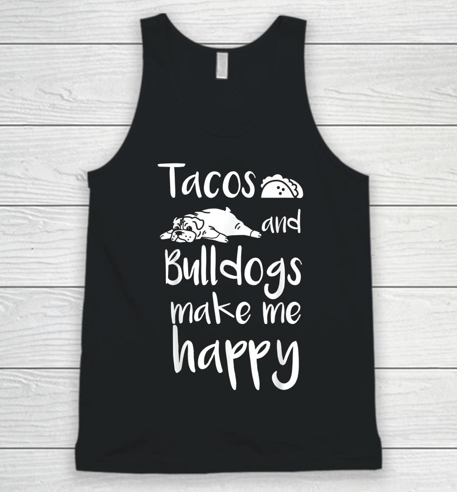 Tacos And Bulldogs Make Me Happy English Bulldog Dog Unisex Tank Top
