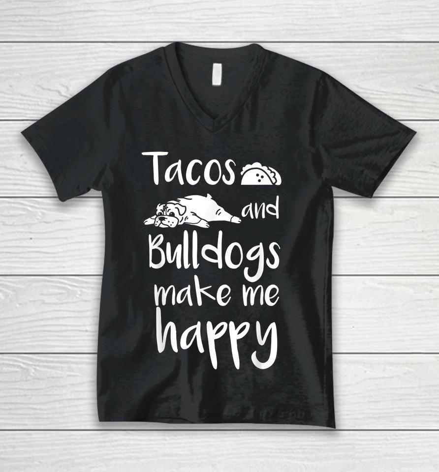 Tacos And Bulldogs Make Me Happy English Bulldog Dog Unisex V-Neck T-Shirt