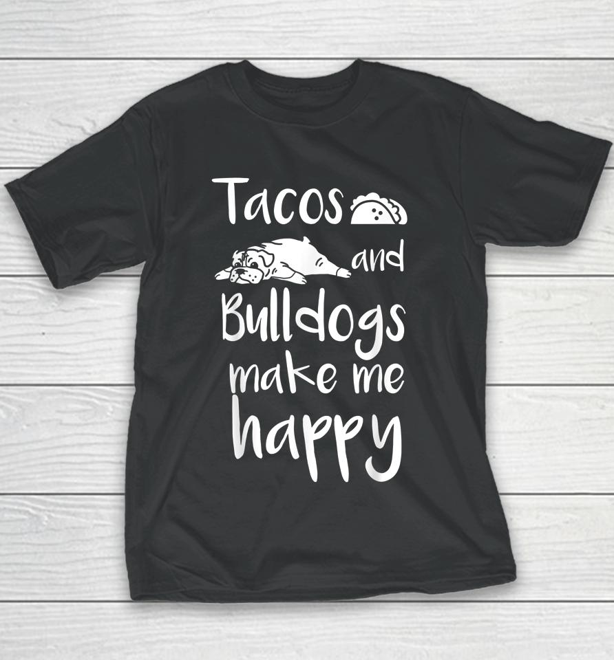 Tacos And Bulldogs Make Me Happy English Bulldog Dog Youth T-Shirt